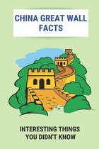 China Great Wall Facts: Interesting Things You Didn't Know