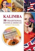 Kalimba Songbooks for Beginners- Kalimba. 50 Traditional British and American Songs for Kids