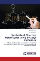 Synthesis of Bioactive Heterocycles using 3-Acetyl Quinolines