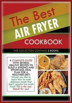 The Best Air Fryer Cookbook: THIS COLLECTION CONTAINS 3 BOOKS