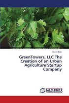 GreenTowers, LLC The Creation of an Urban Agriculture Startup Company