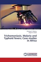 Trichomoniasis, Malaria and Typhoid fevers; Case studies in Africa