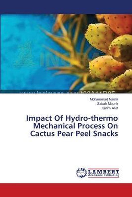 Impact Of Hydrothermo Mechanical Process On Cactus Pear Peel Snacks 9783659572890