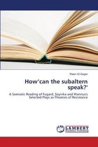 How'can the subaltern speak?'