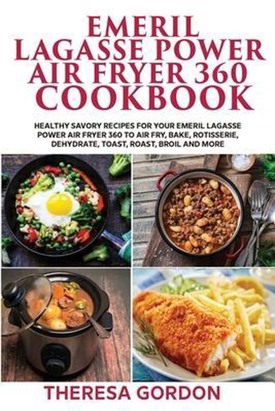 Emeril Lagasse Power Air Fryer 360 Cookbook, THERESA GORDON