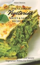The Ultimate Vegetarian Sweet & Savory Recipe Book
