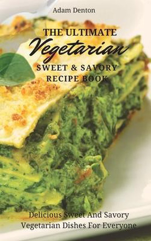 The Ultimate Vegetarian Sweet & Savory Recipe Book - cover