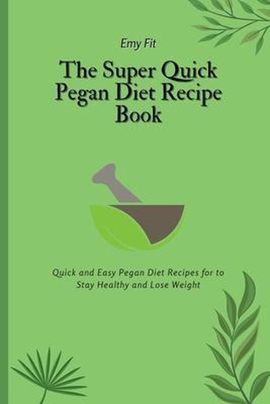 The Super Quick Pegan Diet Recipe Book - cover