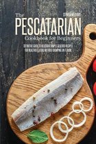 The Pescatarian Cookbook For Beginners
