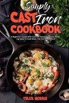 Simply Cast Iron Cookbook