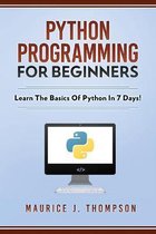 Python Programming For Beginners - Learn The Basics Of Python In 7 Days!