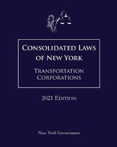 Consolidated Laws of New York Transportation Corporations 2021 Edition