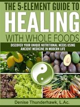 The 5-Element Guide to Healing with Whole Foods