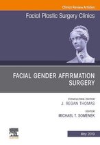 The Clinics: Surgery Volume 27-2 - Facial Gender Affirmation Surgery, An Issue of Facial Plastic Surgery Clinics of North America
