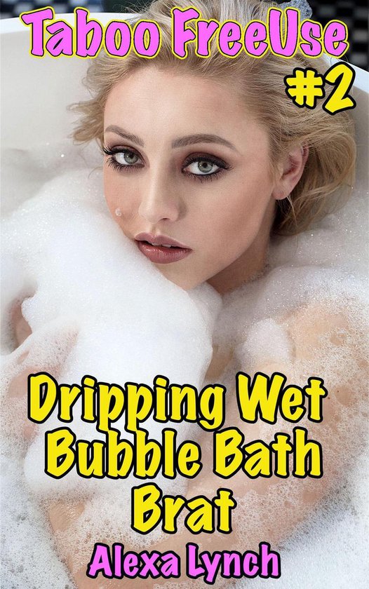 Taboo Freeuse Series Dripping Wet Bubble Bath Brat Ebook Alexa Lynch Bol Com