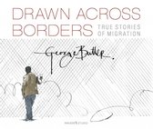 Drawn Across Borders True Stories of Migration