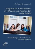 Tiergestützte Interventionen mit Welpen und Junghunden in der Schule. Voraussetzungen - Besonderheiten - Fördermöglichkeiten