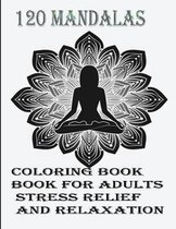 120 Mandalas coloring book for adults Stress Relief and Relaxation