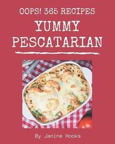 Oops! 365 Yummy Pescatarian Recipes