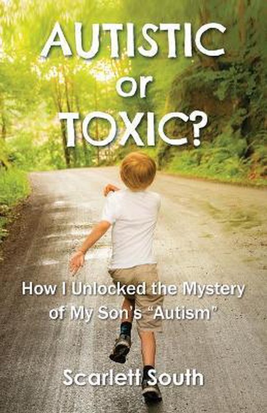 Autistic or Toxic? How I Unlocked the Mystery of My Son's "A ... - cover