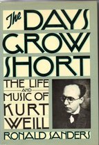 The days grow short: The life and music of Kurt Weill