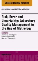 The Clinics: Internal Medicine Volume 37-1 - Risk, Error and Uncertainty: Laboratory Quality Management in the Age of Metrology, An Issue of the Clinics in Laboratory Medicine