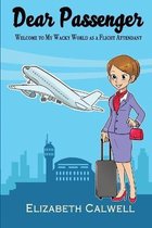 Dear Passenger: Welcome to My Wacky World as a Flight Attendant