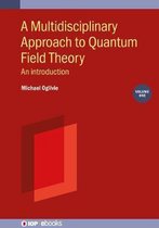 A Multidisciplinary Approach to Quantum Field Theory, Volume 1