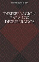 Desesperacion para los desesperados