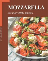 Ah! 250 Yummy Mozzarella Recipes