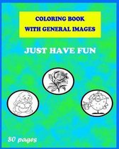 Coloring Book with General Images - JUST HAVE FUN