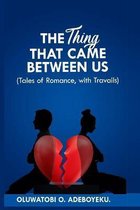 The Thing That Came Between Us