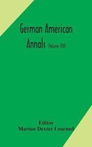 German American Annals; Continuation of the Quarterly Americana Germanica; A Monthly Devoted to the Comparative study of the Historical, Literary, Linguistic, Educational and Commercial Relat