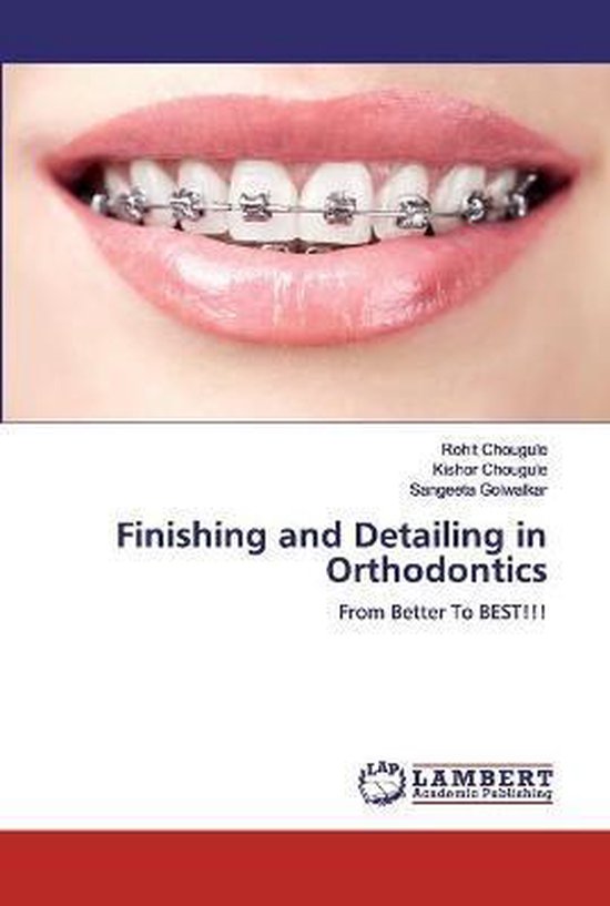 Finishing and Detailing in Orthodontics, ROHIT CHOUGULE 9786202074599