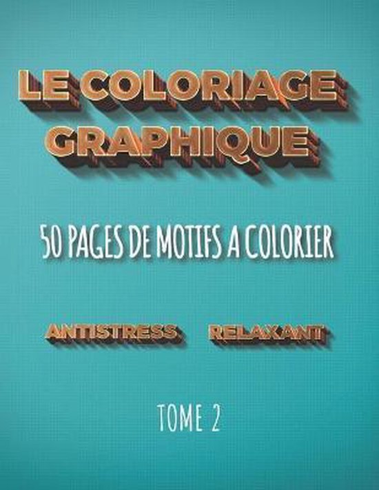 Les Coloriages Graphiques-Le coloriage graphique - Antistres ... - cover