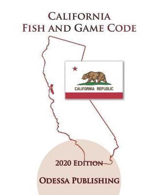 California Fish and Game Code 2020 Edition [FGC] 9798684339158