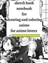Sketch book notebook for drawing and coloring anime, for anime lovers