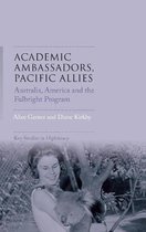Academic ambassadors, Pacific allies Australia, America and the Fulbright Program Key Studies in Diplomacy