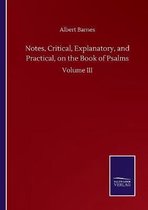 Notes, Critical, Explanatory, and Practical, on the Book of Psalms