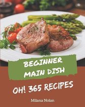 Oh! 365 Beginner Main Dish Recipes