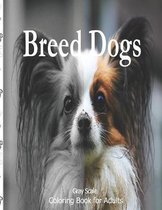 Breed Dogs Gray Scale Coloring Book for Adult: Breed Dogs Greyscale Coloring Book Simple Easy Fun Relaxing stress relief Coloring Book more than 25 Grayscaled Coloring Pages For Ad