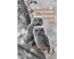 Trilogy: The Secret Life of the Eastern Screech Owl, Prequel, and Sequel-The Secret Life of Eastern Screech Owl