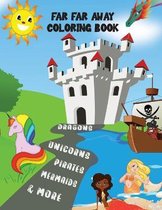 Far Far Away Coloring Book: Dragons Unicorns Pirates Mermaids & More!