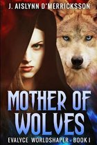 Mother of Wolves (Evalyce Worldshaper Book 1)