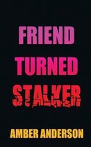Friend Turned Stalker