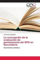 La concepcion de la evaluacion de permanencia del SPD en Secundaria