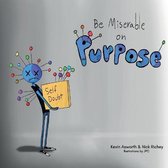 Be Miserable on Purpose