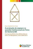 A producao do espaco e a questao habitacional em Feira de Santana-BA