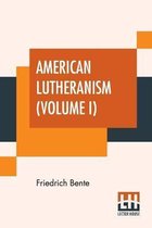 American Lutheranism (Volume I)