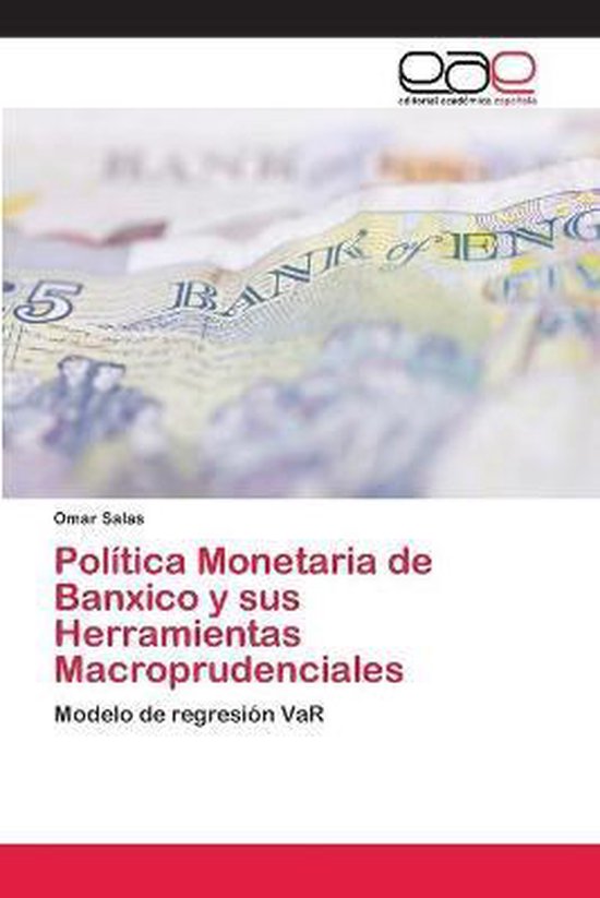 Politica Monetaria De Banxico Y Sus Herramientas Macroprudenciales 9786202104319 1620